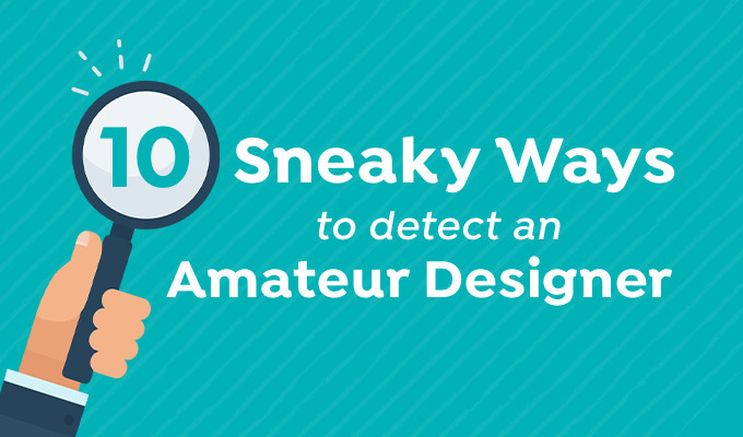 10 Sneaky Ways to Detect an Amateur Designer