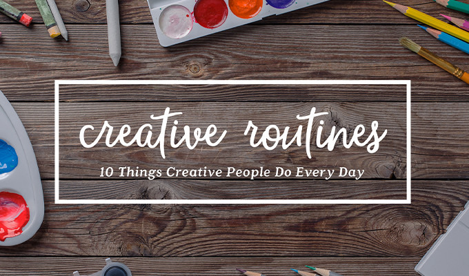 10 Things Ridiculously Creative People Do Every Day