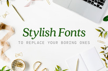 Stylish Fonts to Replace All Your Boring Ones