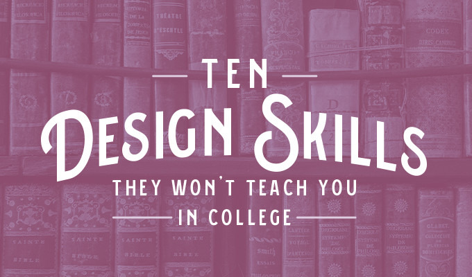 10 Design Skills They Won't Teach You in College
