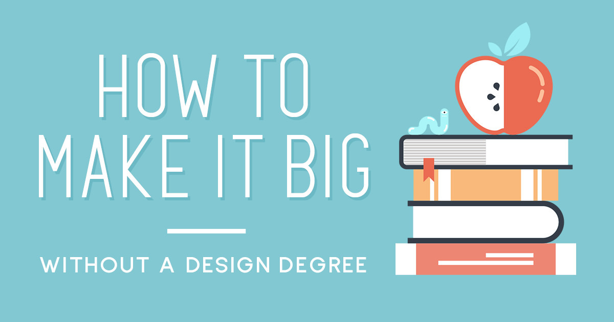 How to Make it Big Without a Design Degree | Creative ...