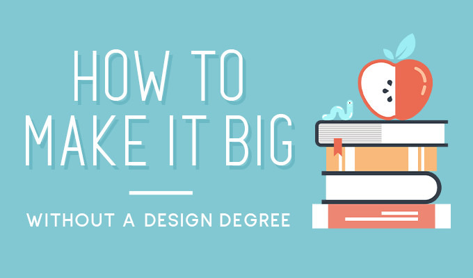 How to Make it Big Without a Design Degree