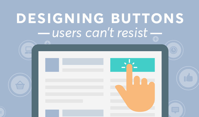 How to Design Buttons Users Can't Resist