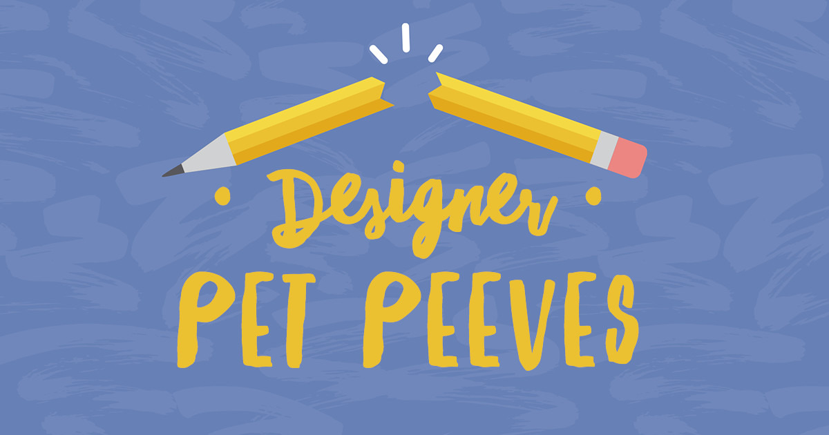 Designer Pet Peeves Creative Market Blog