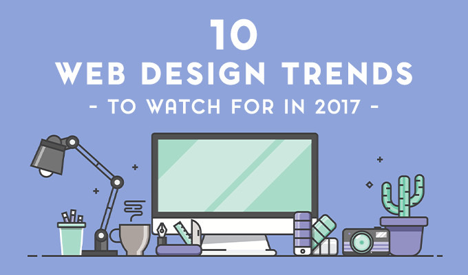 10 Web Design Trends You Need to Be Aware of in 2017
