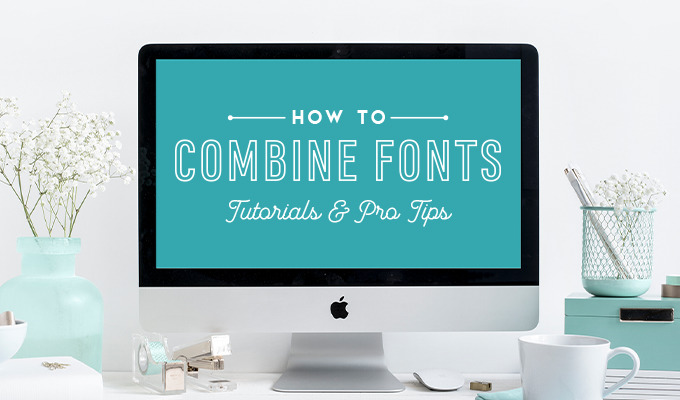 How to Combine Fonts: 50 Tutorials, Resources, and Pro Tips