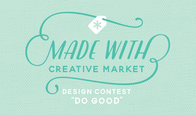 Made With Creative Market Contest: Do Good