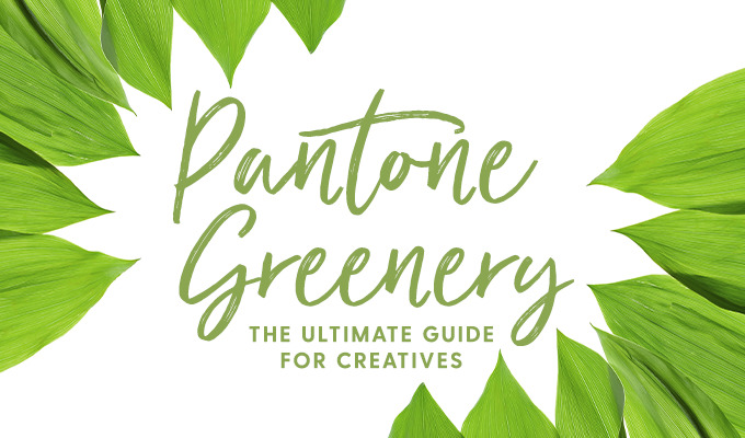 Pantone Greenery: What Every Creative Needs to Know