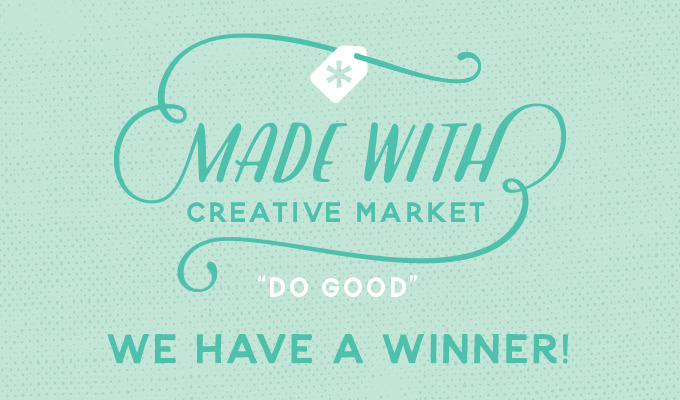 Made With Creative Market "Do Good" Contest: Winner Announcement