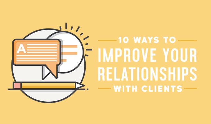 10 Genius Hacks to Improve Your Relationship With Clients