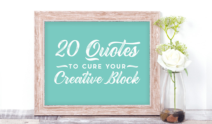 20 Encouraging Quotes to Cure Your Creative Block
