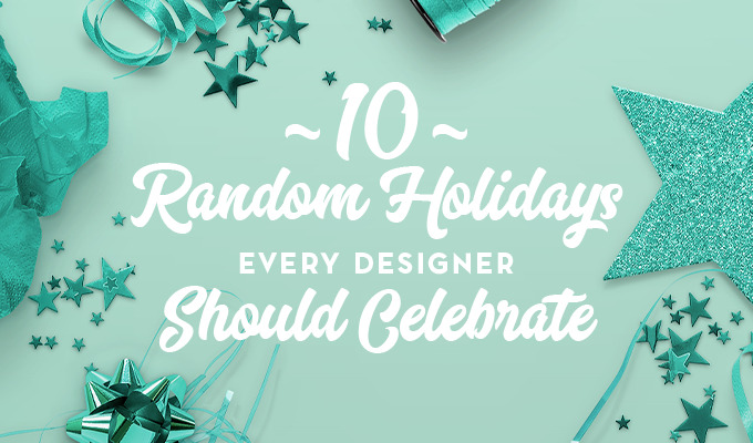 12 Totally Random Holidays Every Designer Should Celebrate