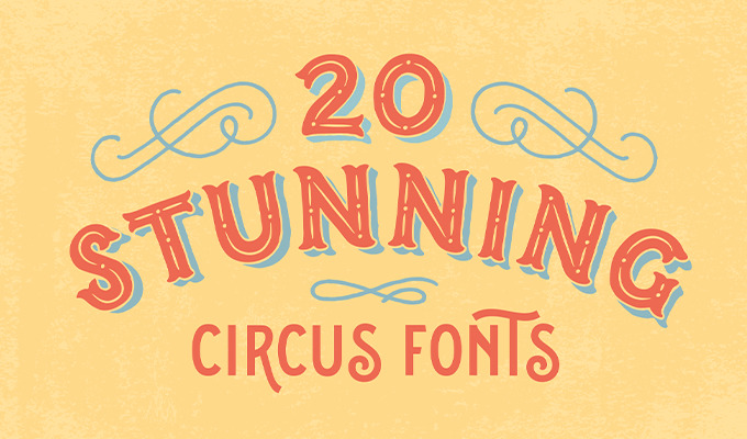 20 Stunning Circus Fonts to Design Labels, Signs, and Cards