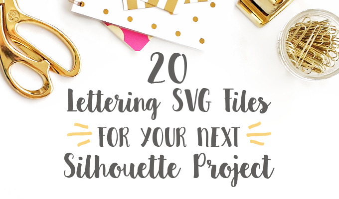 20 Lettering SVG Cutting Files for Your Next Silhouette Project