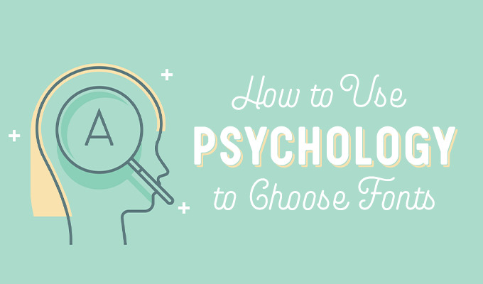 How to Use Psychology to Choose Fonts