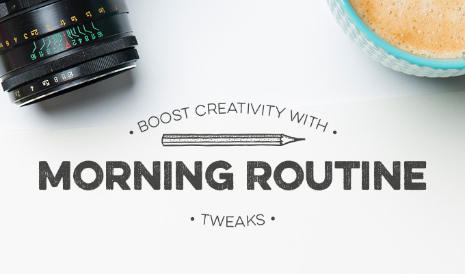 10 Tweaks to Your Morning Routine to Boost Your Creativity