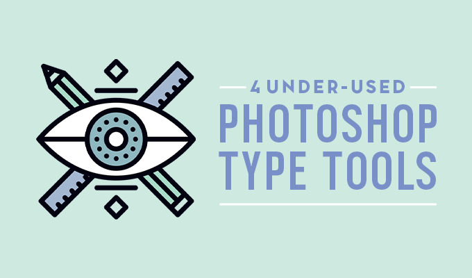 4 Really Under-Used Photoshop Tools to Work With Fonts