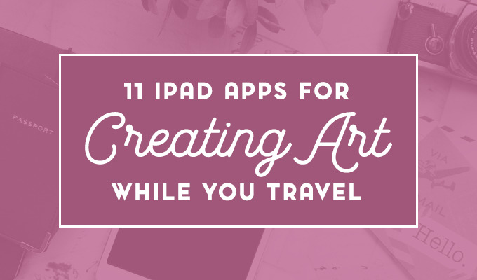 11 iPad Apps to Create Stunning Art While Traveling