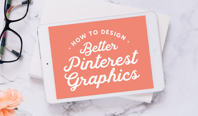 How to Design Better Pinterest Graphics