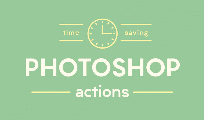 22 Photoshop Actions That Will Shave Off Hours of Work