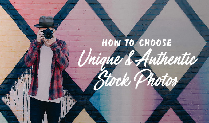 How to Select Stock Photos That Look Unique and Authentic