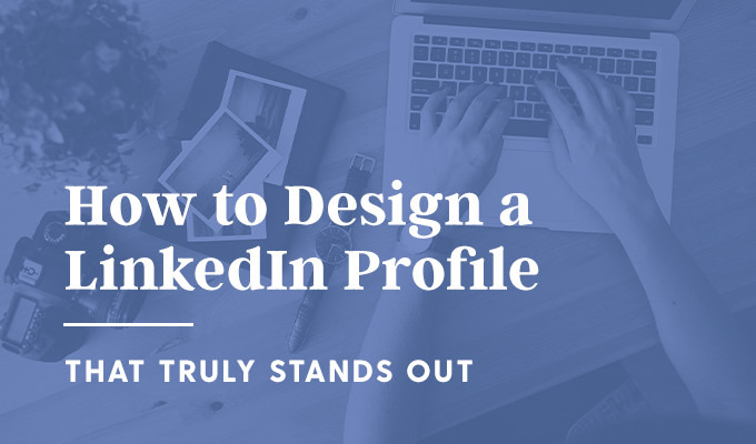 10 Simple Tips to Design a Standout LinkedIn Profile