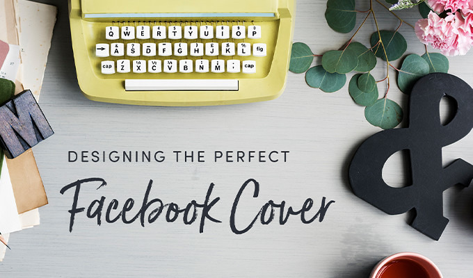 How to Design The Perfect Facebook Cover