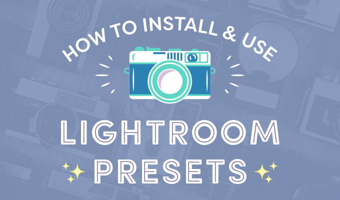 How to Install and Use Lightroom Presets