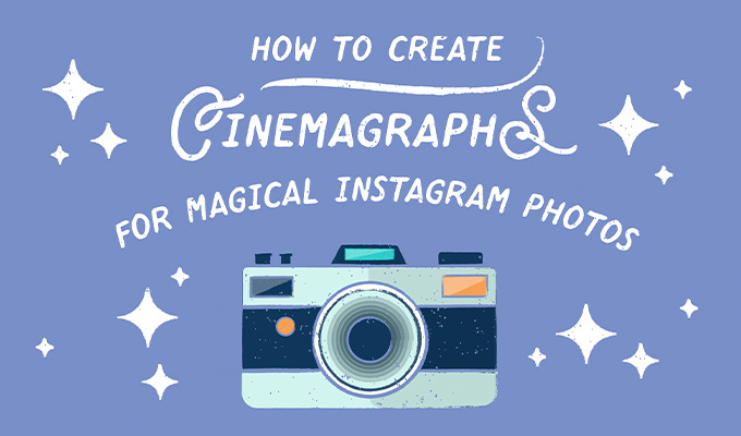 How to Make Cinemagraphs for Magical Instagram Photos
