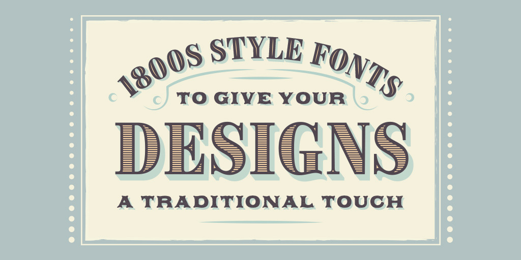 Iconic 1800s Style Fonts To Give Your Designs A Traditional Touch Creative Market Blog