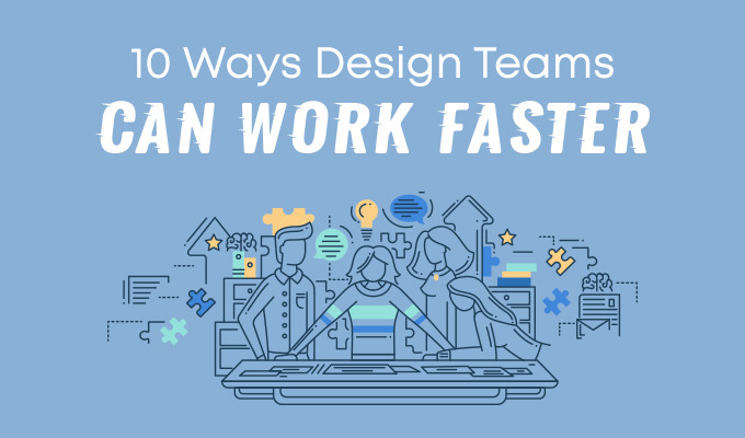 10 Ways Design Teams Can Work Faster