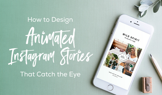 How to Design Animated Instagram Stories that Catch the Eye