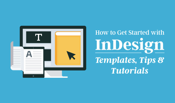 How To Get Started with InDesign: Templates, Tips & Tutorials
