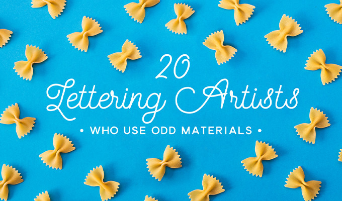 20 Lettering Artists Who Use Odd Materials