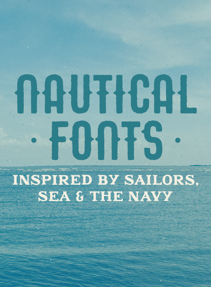 25 Nautical Fonts Inspired By Sailors, Sea, And The Navy - Creative Market Blog