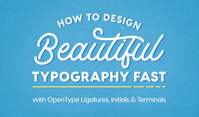 How to Design Beautiful Typography Fast with OpenType Features