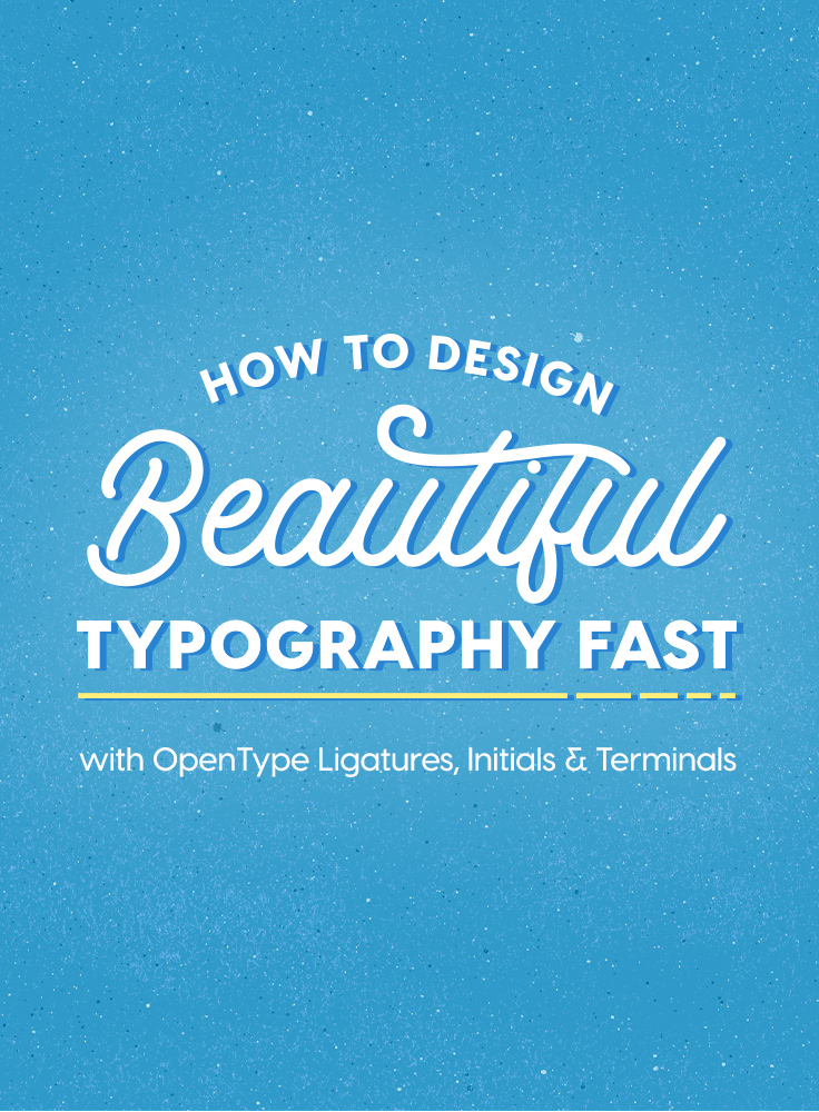 How To Design Beautiful Typography Fast With OpenType Features ...