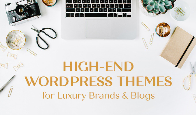 High-end WordPress Themes for Luxury Brands & Blogs