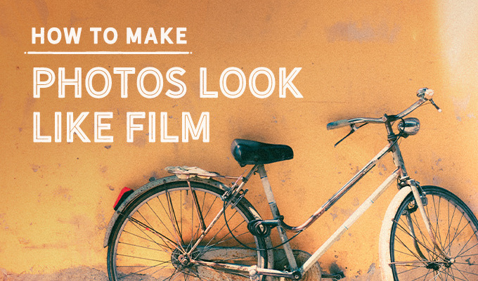 How to Make your Pictures Look Like Film