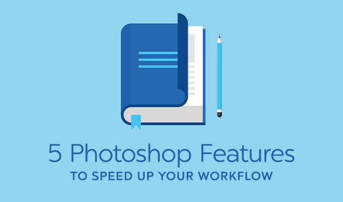 7 Little-Known Photoshop Features To Speed Up Your Workflow