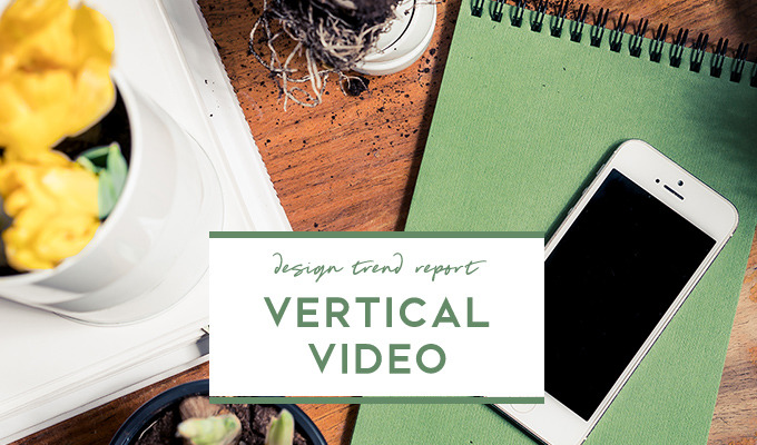 Design Trend Report: Vertical Video