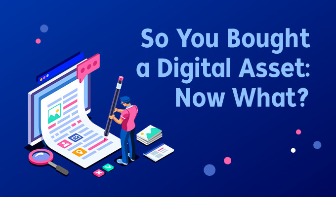 So You Bought a Digital Asset, Now What?