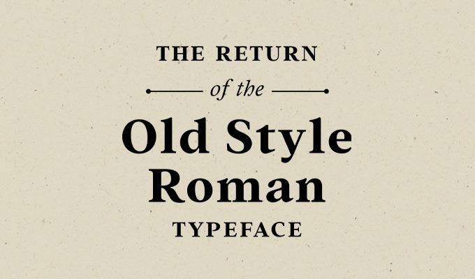 The Return of the Old Style Roman Typeface
