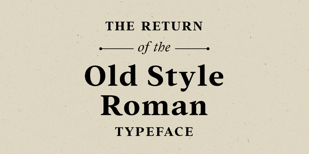 The Return of the Old Style Roman Typeface Creative Market Blog