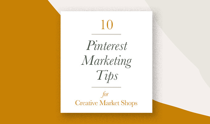 10 Pinterest Marketing Tips for Creative Market Shops