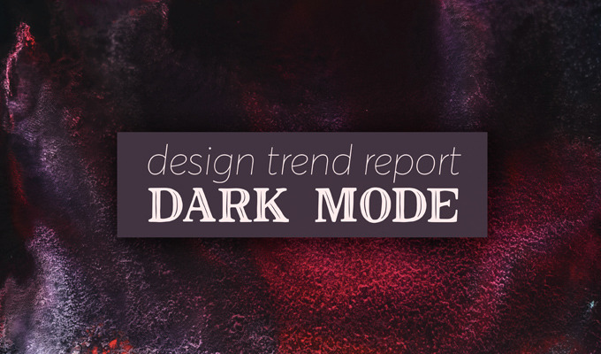 Design Trend Report: Dark Theme