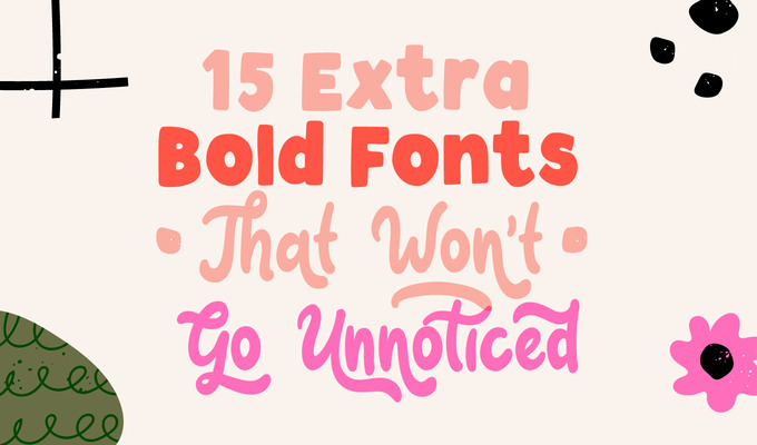 15 Extra Bold Fonts That Won't Go Unnoticed