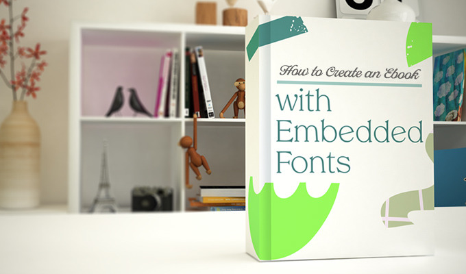 How to Create an Ebook with Embedded Fonts