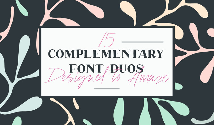 15 Complementary Font Duos Designed to Amaze