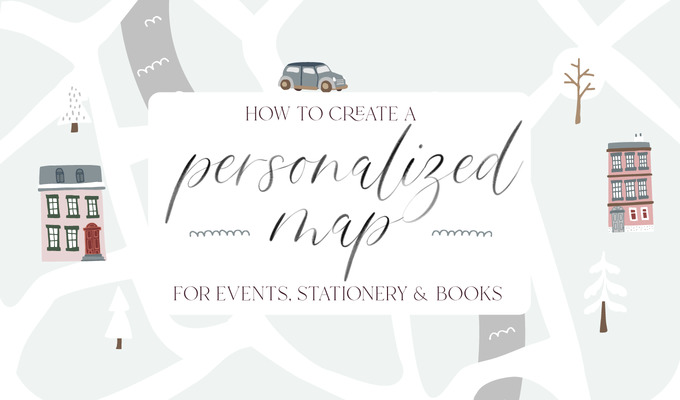 How to Create a Personalized Map for Events, Stationery & Books